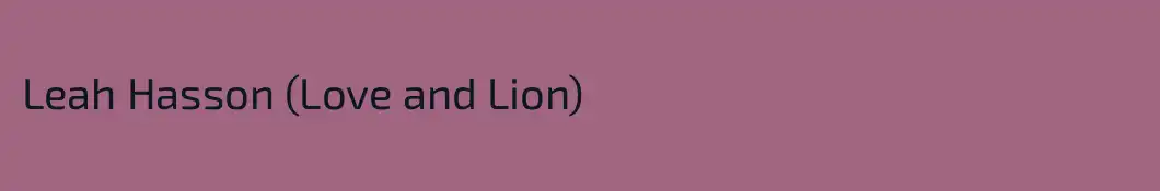Leah Hasson (Love and Lion)